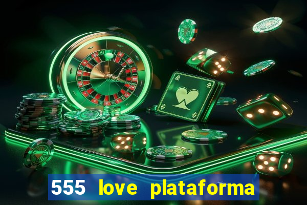 555 love plataforma de jogos